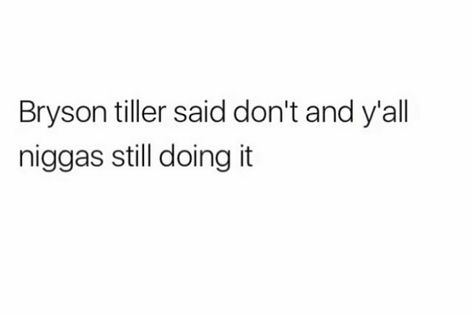 Keep Doing What Your Doing Bryson Tiller, Bryson Tiller Meme, Bryson Tiller Lyrics Captions, Bryson Tiller Lyrics, Bryson Tiller, Memes Quotes, Memes, Quotes, Quick Saves