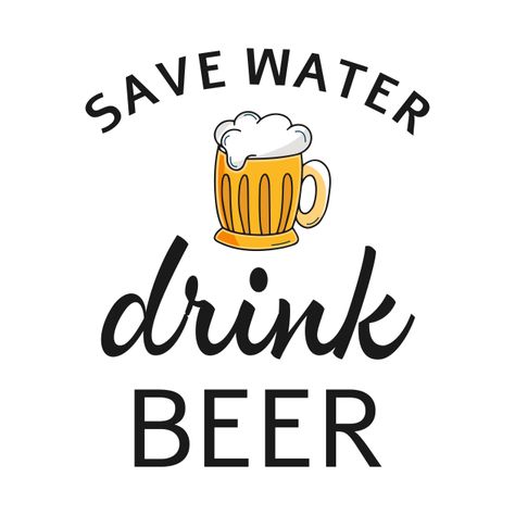 Check out this awesome 'Save+water+drink+beer' design on @TeePublic! Beer Drinking Quotes, Bar Room Design, Teapot Drawing, Save Water Drink Beer, Free Cricut Images, Beer Merchandise, Water Quotes, Save Water Drink, Beer Quotes