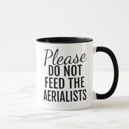 Please Do Not Feed The Aerialists Coffee Mug - coffee custom unique special Radiation Therapist, Police Sergeant, Assistant Professor, Killin It, Funny Coffee Mug, History Teachers, Shopping World, Metal Fabrication, Hard Working