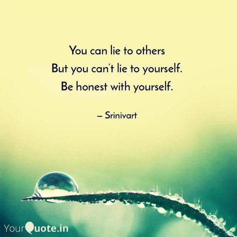 You can lie to others
But you can't lie to yourself.
Be honest with yourself. Honest Quotes, Be Honest With Yourself, Love Peace, Be Honest, Pretty Quotes, Be Yourself Quotes, A Quote, Wise Words, Inspirational Quotes