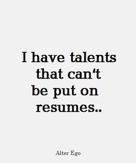 I have talents that can't be put on resumes Alter Ego Quotes, Maturity Quotes, Ego Quotes, Excellence Quotes, Workplace Humor, Say Word, Words With Friends, Mentally Strong, Speak Life