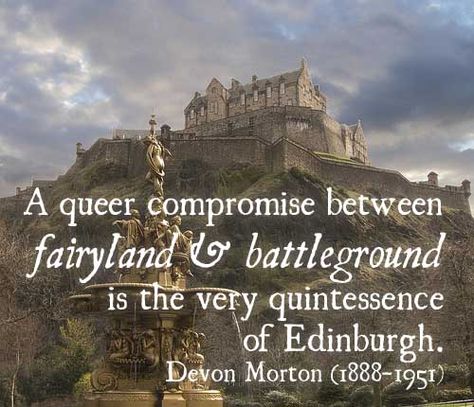 A queer compromise between fairyland and battleground is the very quintessence of #Edinburgh. Devon Morton (1888-1951)  #Scotland #KingsMeadow Edinburgh Quotes, Great Scot, Scotland Forever, England And Scotland, Beating Heart, Edinburgh Scotland, Scottish Heritage, To Infinity And Beyond, Scotland Travel