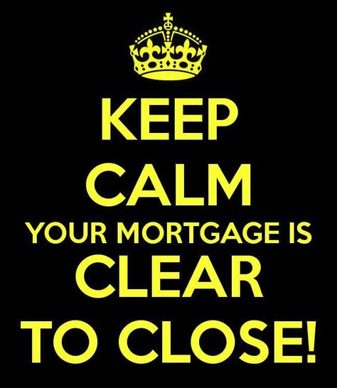 Keep Calm Your Mortgage is Clear to Close! Clear To Close Real Estate, Mortgage Free Living, Real Estate Slogans, Mortgage Humor, Mortgage Quotes, Mortgage Marketing, Real Estate Fun, Mortgage Free, Mortgage Process