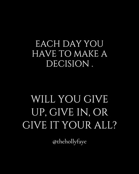 Every day you have to make a decision. 
Will you give up, give in, or give it your all?
Motivational quote graphic
Black and white text post - black background - white lettering I Did My Best But Its Not Enough, Am I Good Enough, When Enough Is Enough, Enough Is Enough Quotes, Give It Your All, I Can Do Anything, Love You Unconditionally, Get A Life, Thought Quotes