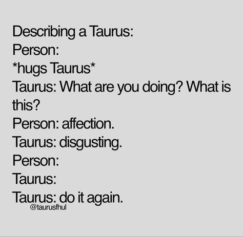 Virgo X Taurus, Taurus Girlfriend, Taurus Men Traits, Taurus Woman Quotes, Taurus Journal, Taurus Funny, Taurus Zodiac Quotes, Taurus Memes, Zodiac Signs Pictures