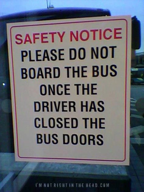 Please do not board the bus once the driver has closed the bus doors. Sign Fails, Intellectual Quotes, Funny Street Signs, Funny Sign Fails, Funny Road Signs, You Had One Job, Road Signs, The Bus, E Card