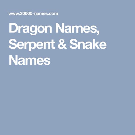 Dragon Names, Serpent & Snake Names Names That Mean Serpent, Names Meaning Snake, Names That Mean Snake, Names Meaning Dragon, Snake Names, Dragon Serpent, Names Meaning, Find Name, Serpent Snake