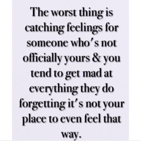 The worst thing is catching feelings for someone who's not officially yours & you tend to get mad at everything they do, forgetting its not your place to even feel that way Catching Feelings Quotes, Quotes Feelings Love, Feeling Down Quotes, Catching Feelings, Loving Quotes, Love Articles, Catch Feelings, Life Quotes Love, Heart Quotes