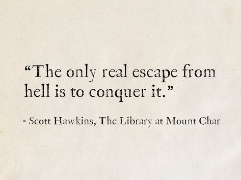 Scott Hawkins, The Library at Mount Char #quotes #books #fantasy #ScottHawkins Sheakspear Quotes, High Class Quotes, Classic Literature Quotes Wisdom, Poetic Quotes From Books, Fantasy Book Quotes, Classic Book Quotes, Best Literary Quotes, Best Book Quotes, Classic Literature Quotes