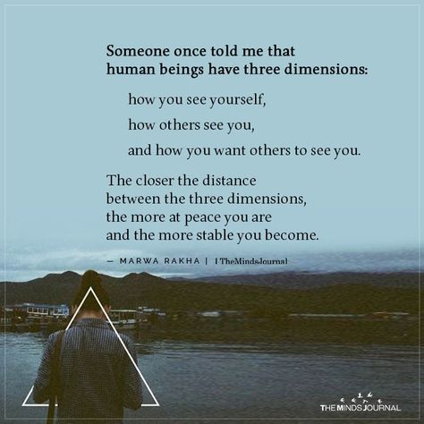 Someone once told me that human beings have three dimensions Human Beings Quotes, Good Human Quotes, Human Being Quotes, Being Human Quotes, Emotion Intelligence, Good Human Being Quotes, Needed Quotes, Motivating Messages, Nostalgia Quotes