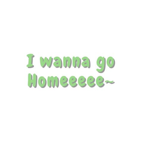 I Want To Go Home Funny, I Just Want To Go Home, I Want To Go Home Quotes, Deftones Lyrics, I Wanna Go Home, School Thoughts, Wanna Go Home, Home Quotes, Work Humor