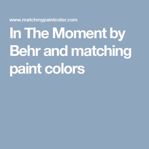 In The Moment by Behr and matching paint colors In The Moment Behr, Behr Paint Colors, Behr Paint, Matching Paint Colors, Paint Colors For Home, Farrow Ball, Benjamin Moore, Paint Color, Sherwin Williams