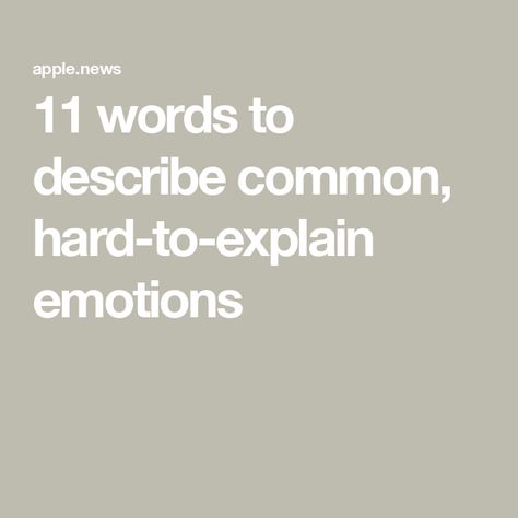 11 words to describe common, hard-to-explain emotions Emotions Words Feelings, Words To Describe A Bad Person, Rare Words To Describe Someone You Love, Words For Feelings You Can't Describe, Words For Feelings, Words Of Endearment, Uncomfortable Feelings, Feeling Words List, Emotion Words