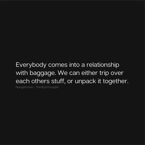 everybody comes into a relationship with baggage. we can either trip over each others stuff  or unpack it together Coming Back To Each Other Quotes, I Come With Baggage Quotes, Baggage Quote Relationships, Baggage Quote, Likeable Quotes, Flowery Wallpaper, New Relationships, I Can Relate, Conversation Starters