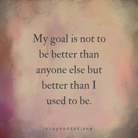 My goal is not to be better than anyone else, but better than I used to be. Under Your Spell, Better Version, New Energy, Be Better, A Quote, Note To Self, Positive Thoughts, Great Quotes, Positive Thinking