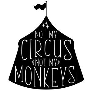 Not My Circus Not My Monkeys, Circus Quotes, Cricut Cups, Witch Quotes, Not My Circus, Svg Ideas, Glass Office, Smart Quotes, Circus Theme