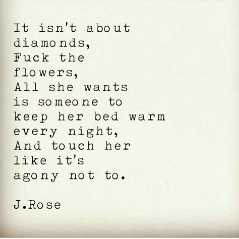 It isn't about diamond or flowers all she wants is someone to keep her bed warm and touch her like it's agony not to Frases Love, Under Your Spell, Moving On Quotes, The Perfect Guy, Too Busy, Happy Wednesday, Instagram Repost, Poetry Quotes, Pretty Words