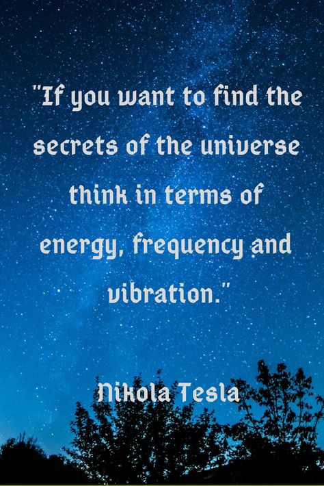 If you want to find the secrets of the universe think in terms of energy, frequency and vibration - Nikola Tesla  |  #Quotes #TeslaQuotes If You Want To Find The Secrets Of The Universe, Tesla Quotes Energy, Nicola Tesla Quotes, Universe Notes, Frequency Quote, Universe Spirituality, Tattoo Universe, Universe Spiritual, Quotes Universe