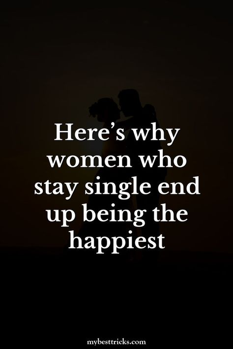 Here’s why women who stay single end up being the happiest Stay Single Quotes, Study Women, Staying Single, Stay Single, Philosophy Of Life, Single Lady, Dating Advice For Women, Be Single, Single And Happy