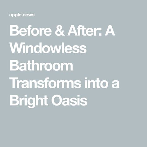 Before & After: A Windowless Bathroom Transforms into a Bright Oasis Small No Window Bathroom, Windowless Bathroom Design, Windowless Bathroom Paint Colors, Bathrooms Without Windows, Windowless Bathroom Ideas, Small Windowless Bathroom, Bathroom Without Windows, Bathroom With No Windows, Windowless Bathroom