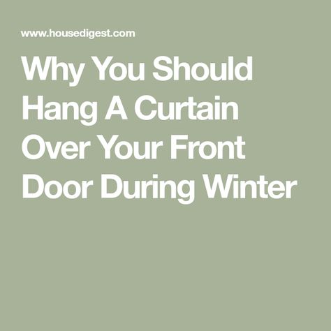 Why You Should Hang A Curtain Over Your Front Door During Winter Door Curtain Ideas Entrance, Front Door Curtain Ideas, Curtains Over Front Door, Door Curtain Ideas, Front Door Curtains, Insulated Siding, Thick Curtains, Curtain Ideas, Thermal Curtains