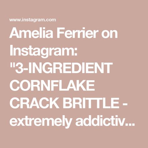 Amelia Ferrier on Instagram: "3-INGREDIENT CORNFLAKE CRACK BRITTLE - extremely addictive and very simple. Perfect gift for your dad this father’s day too! Find the recipe below xx  Ingredients:  3 cups cornflakes  120g salted butter, diced  ½ cup soft brown sugar, firmly packed 1 tsp flaky sea salt (optional but recommended)  Preheat your oven to 180°C bake. Grease and line a small baking tray with baking paper.  Add the cornflakes to a large heat-proof bowl and set aside.   Add the butter, sugar and salt to a medium pot and place over medium heat. Cook for 1-2 minutes, stirring, until the butter is melted. Bring to a simmer and simmer for 2 minutes on medium heat. Remove from heat and pour the mixture immediately over the cornflakes. Toss together until well coated. Tip the mixture out on Flake Recipes, Brittle Recipes, Flaky Salt, Cake Bars, Baking Tray, Brownie Cake, Chocolate Coating, Christmas Cooking, Eat Dessert First