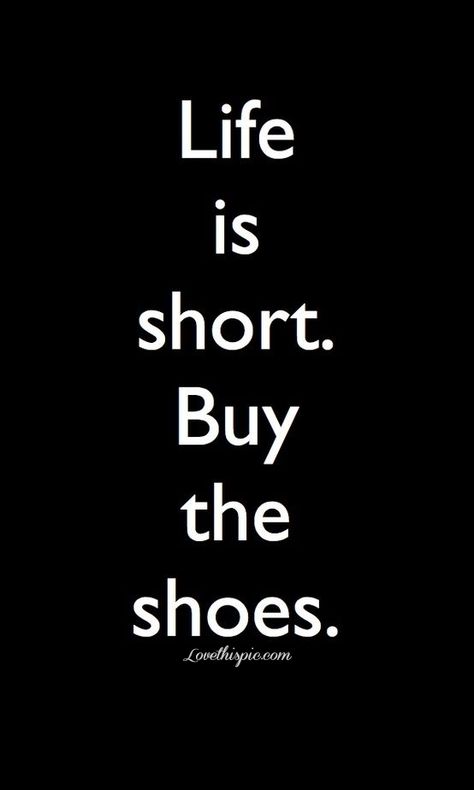 Life is short. Buy the shoes. Life Is Short, Gigi Hadid, Great Quotes, The Words, Make Me Smile, Favorite Quotes, Wise Words, A Black, Quotes To Live By