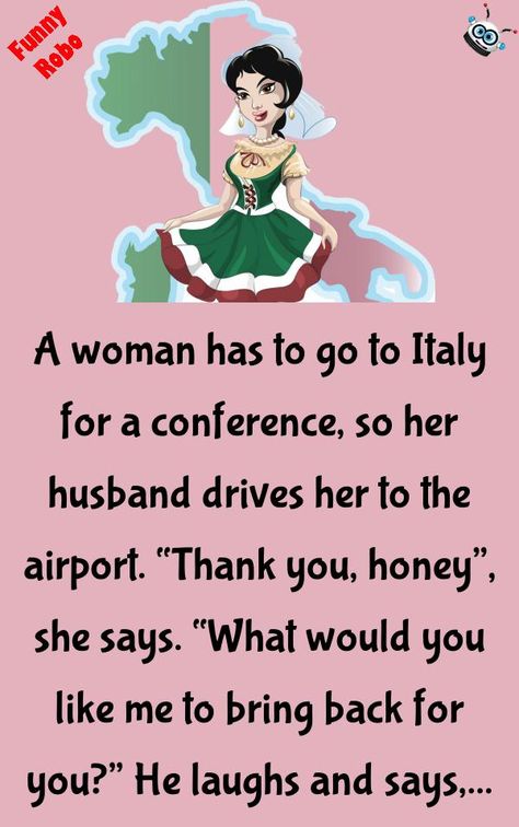 A woman has to go to Italy for a conference, so her husband drives her to the airport. "Thank you, honey", she says. "What would you like me to bring back for you?"... #humor #joke #funny Italian Humor, Joke Funny, Nine Months, Bring Back, Honey, Bring It On, Italy, Humor, Thank You