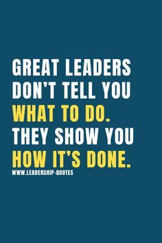 Great leaders dont tell you what to do. they show you how its done. by leadership-quotes... Makes You Stronger Quotes, Short Leadership Quotes, Dont Quit Quotes, Motivational Leadership Quotes, Good Leadership Quotes, Bad Leadership, Leadership Quotes Inspirational, Student Leadership, Leader Quotes