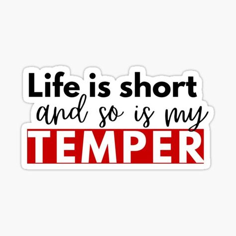 "Life is Short and so is my temper" Sticker by TeeKit | Redbubble Short Temper, Short Tempered, Life Is Short, Life Is, For Sale