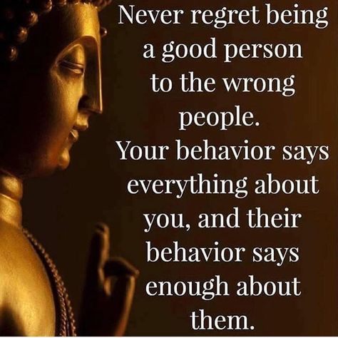 Never regret being a good person to the wrong people. Your behavior says everything about you, and their behavior says enough about them. Quotes For Soulmate, Buddism Quotes, Buddha Thoughts, Love Manifestation, Buddha Quotes Life, Relaxation Music, Law Of Attraction Love, Little Buddha, Buddha Quotes Inspirational