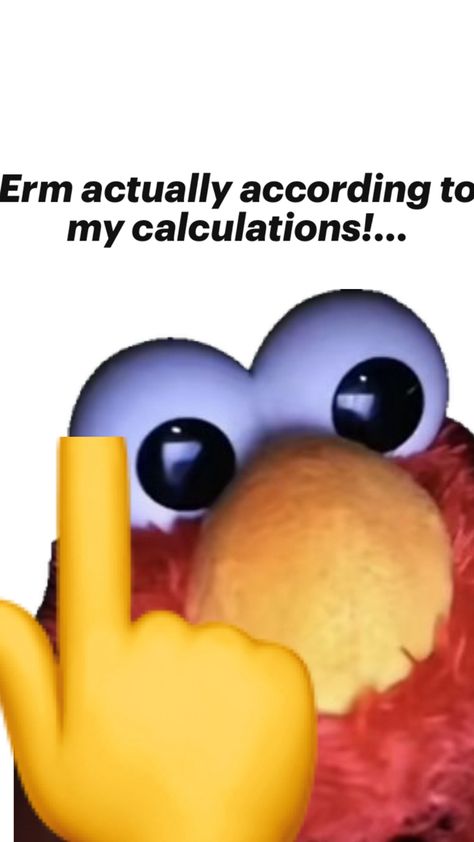 Elmo is a nerd and says erm actually according to my calculations Funny Elmo, Elmo Memes, Elmo Wallpaper, We All Make Mistakes, Really Funny Memes, Really Funny, Funny Pictures, Funny Memes, Memes