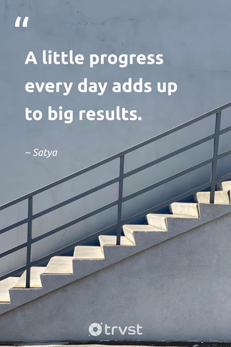 "A little progress every day adds up to big results."  Beautiful words of wisdom from Satya encouraging us all to keep moving forward. Every step we take matters. All these small actions, tiny changes, they all lead to big results. Stay patient and keep going.   #trvst #quotes #thinkgreen #dogood #progress #beautifulwisdom #patience #forward #progressquotes #motivation #ecofriendly #climateaction   📷 @sudilkovsky Keep Moving Forward Quotes, Consistency Quotes, Small Steps Every Day, Practice Quotes, Progress Quotes, Moving Forward Quotes, Tiny Quotes, Tiny Steps, Work Skills