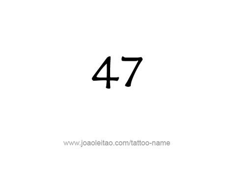 Tattoo Design Number Forty Seven 47 Tattoo Number, 47 Tattoo, Tattoos With Names, Tattoo Number, Forty Seven, Number Tattoo, Number Tattoos, Small Girl Tattoos, Small Girl