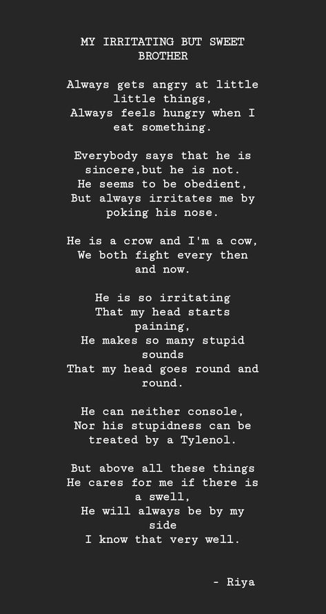 As we all know, that a brother teases his younger ones a lot but if in problem, cares the most. So here is a poem dedicated to all the brothers and how they work to tease their siblings. Hope you enjoy it 😊 Heartfelt Quotes For Brother, Annoying Brother Captions, Quotes For Brothers Birthday From Sister, Younger Brother Birthday Quotes Funny, Bday Wishes For Younger Brother, Poem For Brother From Sister, About Brother, Quote For Brother Birthday, Paragraph For Brother