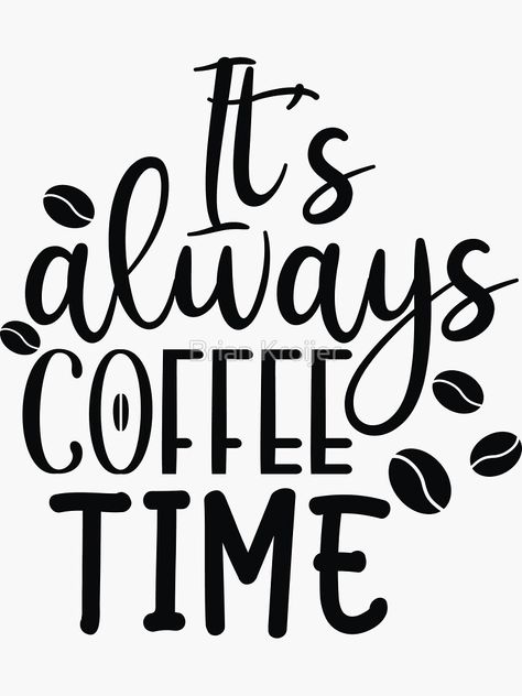 "It's always coffee time" Sticker by bkroijer | Redbubble Coffee Decals Vinyls, Vynil Stickers Ideas, Coffee Sayings Funny, Coffee Stickers Printable, Coffee Silhouette, Coffee Decorations, Funny Coffee Signs, Coffee Sayings, Silhouette Cameo Crafts