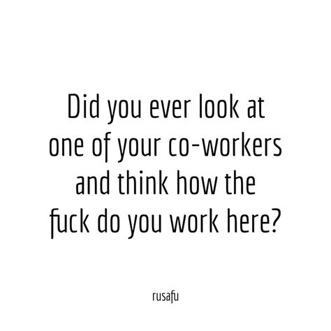 Funny Rude Quotes, Work Sarcasm, Working Quotes, Cna Humor, Work Problems, Coworker Quotes, Champagne Quotes, Workplace Memes, Coworker Humor