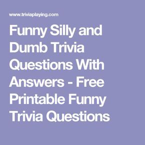 Funny Silly and Dumb Trivia Questions With Answers - Free Printable Funny Trivia Questions Funny Trivia Questions And Answers, Family Trivia Games, Printable Trivia Questions And Answers, Senior Trivia, Funny Trivia Questions, Trivia For Seniors, Pub Quiz Questions, Christmas Song Trivia, Trivia For Kids