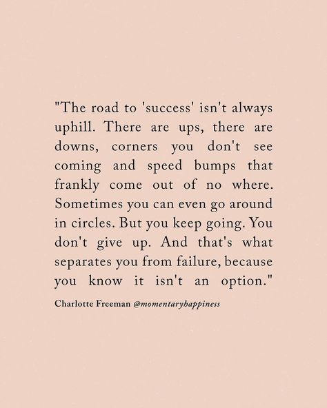 Charlotte Freeman’s Instagram post: “✨ The road to 'success' isn't always uphill. There are ups, there are downs, corners you don't see coming and speed bumps that frankly come…” Road To Success, People Don’t Want To See You Succeed, Road To Success Quotes, The Road To Success Is Not Straight, The Road To Success, When Dreams Dont Come True Quotes, Struggle To Success Quote, Road Not Taken Quotes, The Road To Success Quote