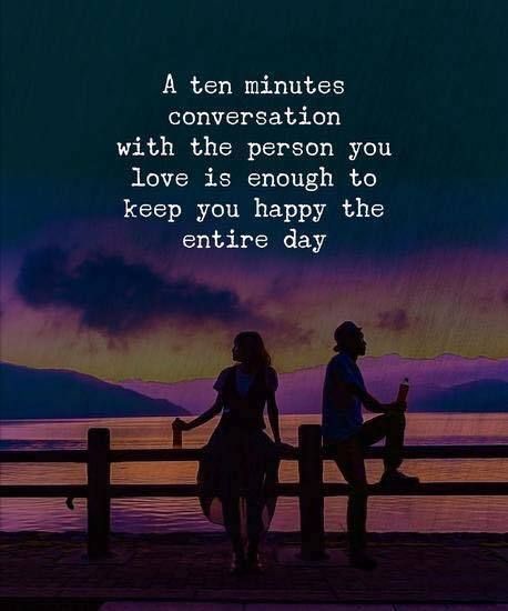 A ten minute conversation with the person you love is enough to keep you happy the entire day. Deep Relationship Quotes, Famous Love Quotes, Love Is Not Enough, Life Quotes To Live By, Short Inspirational Quotes, Inspiring Quotes About Life, Heartfelt Quotes, Reality Quotes, Love Messages