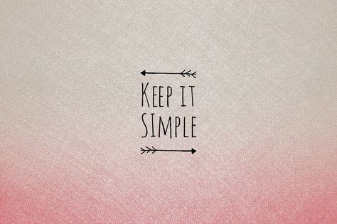 Amanda: Beyond the Glitter: Keep it......Simple! Keep It Simple Tattoo, Next Wallpaper, Velvet Wallpaper, Simple Tattoo, Simple Quotes, Got Quotes, Quote Backgrounds, Wallpaper Living Room, Simple Wallpapers