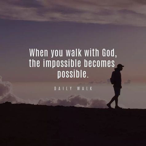 “When you walk with God, the impossible becomes possible” (Daily Walk). #KWMinistries Walking In Faith Quotes, Quotes To Print, He Is Faithful, John 15 5, Walking With God, Healthy Quotes, Our Father In Heaven, God Loves Us, In The Name Of Jesus