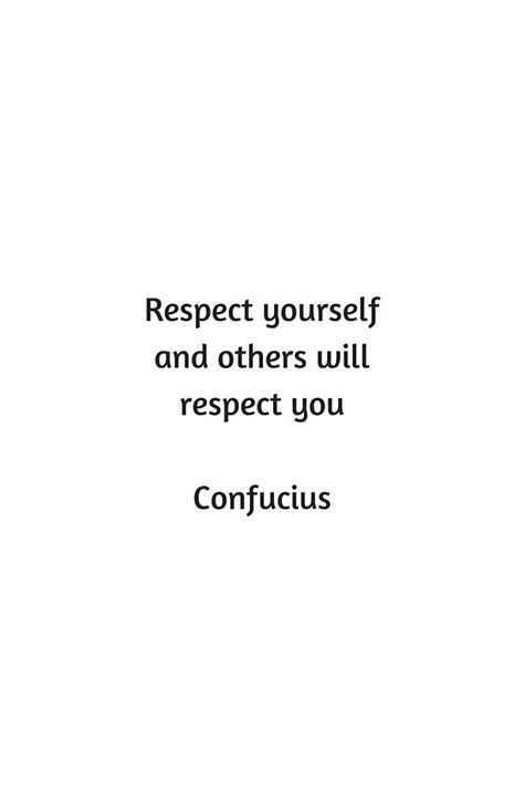 Confucius Quote - Respect yourself and others will respect you  #motivation #inspirationandideas #inspirationalquotes #inspiration #wisdom Respect Yourself And Others Will Respect You, Respect Aesthetic, Confucius Quotes, Discipline Quotes, Respect Quotes, Respect Others, Relationship Advice Quotes, Respect Yourself, Dope Quotes