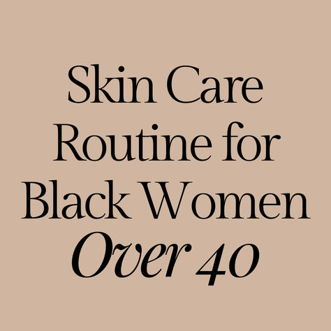 tan square titled skin care routine for black women over 40 Facial Care For Black Women, Skin Care Routine In Your 40s, 40 Year Old Women Self Care, Skincare Routine For Black Women Over 40, Over 40 Skincare Routine, Skin Care Routine For Black Women, Black Woman Skincare, Anti Aging Skin Routine, Best Facial Products