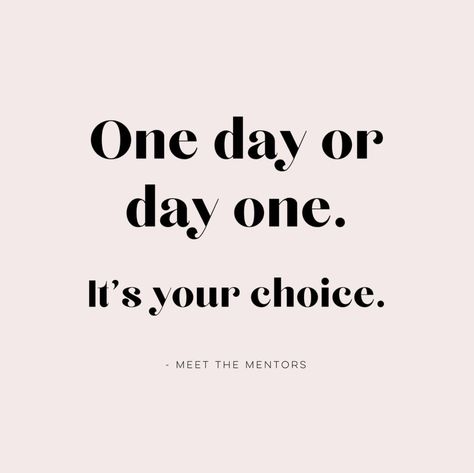 So which is it?  - - "One day or day one. It's your choice"  - - A quote designed and created for our client, Meet The Mentors. Day One Or One Day Quote, One Day Or Day One Quote, Day One Quotes, Side Hustle Quotes, Quotes To Start The Day, Quotes Boss Lady, One Day Quotes, Kid Quotes, Mindset Quotes Inspiration