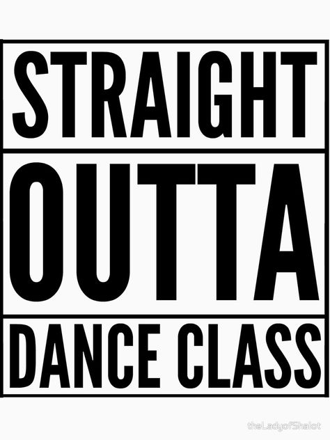 "Straight Outta Dance Class (Black on transparent)" T-shirt by theLadyofShalot | Redbubble 2024 Encouragement, Dance Shirts Ideas, Dance Stickers, Dance Therapy, Dancer Quotes, Dance Motivation, Dance Crafts, Ballet Recital, Dance Mom Shirts