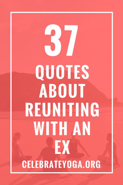 37 Quotes About Reuniting With an Ex Reunited Quotes, Hiding Feelings Quotes, Better Yourself Quotes, Honesty Quotes, Good Times Quotes, Jealousy Quotes, Feeling Blessed Quotes, Betrayal Quotes, Fear Quotes