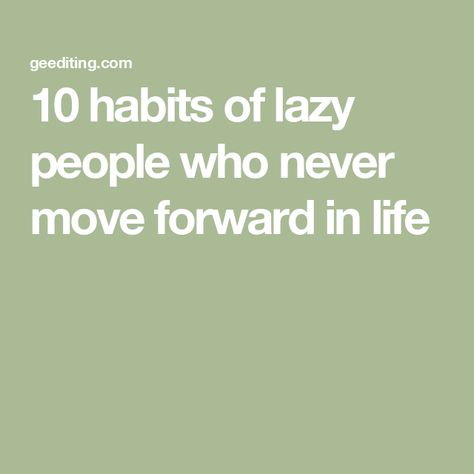 10 habits of lazy people who never move forward in life Stop Being Lazy, Learned Behaviors, Lazy Person, Being Lazy, Stuck In A Rut, Lazy People, Fear Of The Unknown, Doing Nothing, Your Own Pace