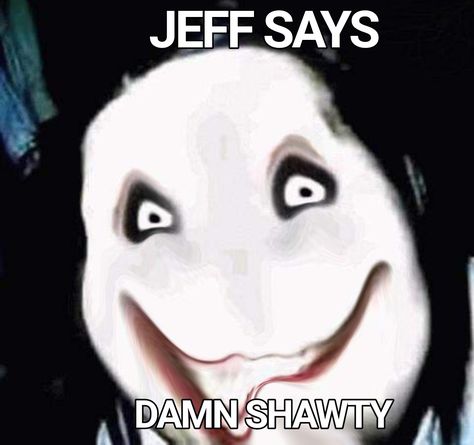 Cursed Creepypasta Memes, Jeff The Killer Fanart Realistic, Creepy Pasta Matching Pfp, Jeff The Killer Pfp, Jeffery Woods, Jeffrey Woods, Creepy Pasta Funny, Damn Shawty, Writer Memes