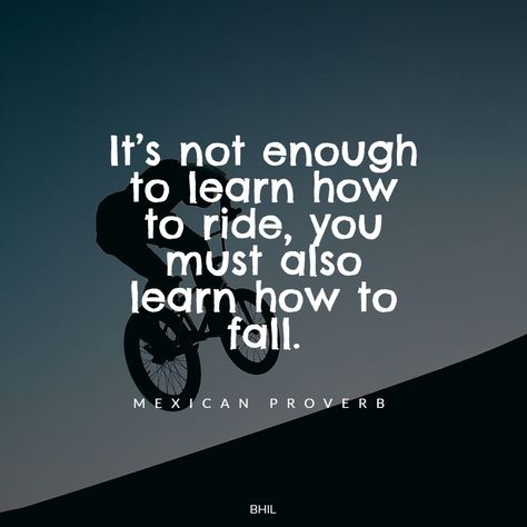 It's not enough to learn how to ride you must also learn how to fall. Mexican Proverb from a collection of international proverb quotes about life and wise sayings about life, success and happiness Proverbs From Around The World, Mexican Proverb, Proverb Quotes, Mexican Quotes, Wise Sayings, Success And Happiness, Proverbs Quotes, Staff Appreciation, Life Success